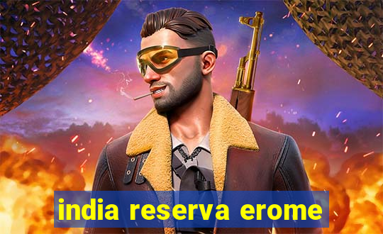 india reserva erome